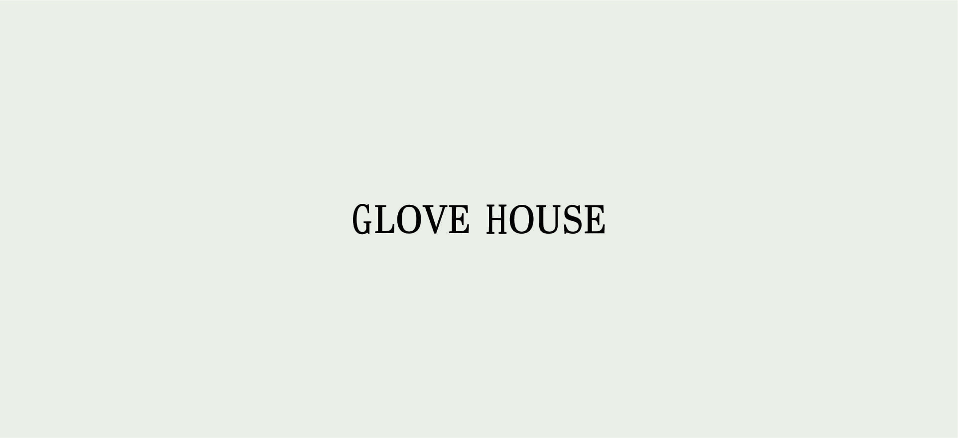 GLOVE HOUSE