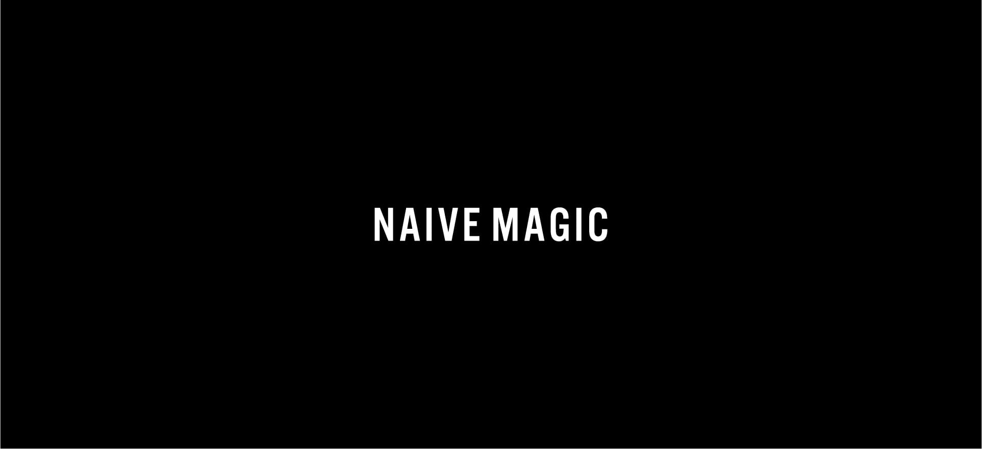 NAIVE MAGIC
